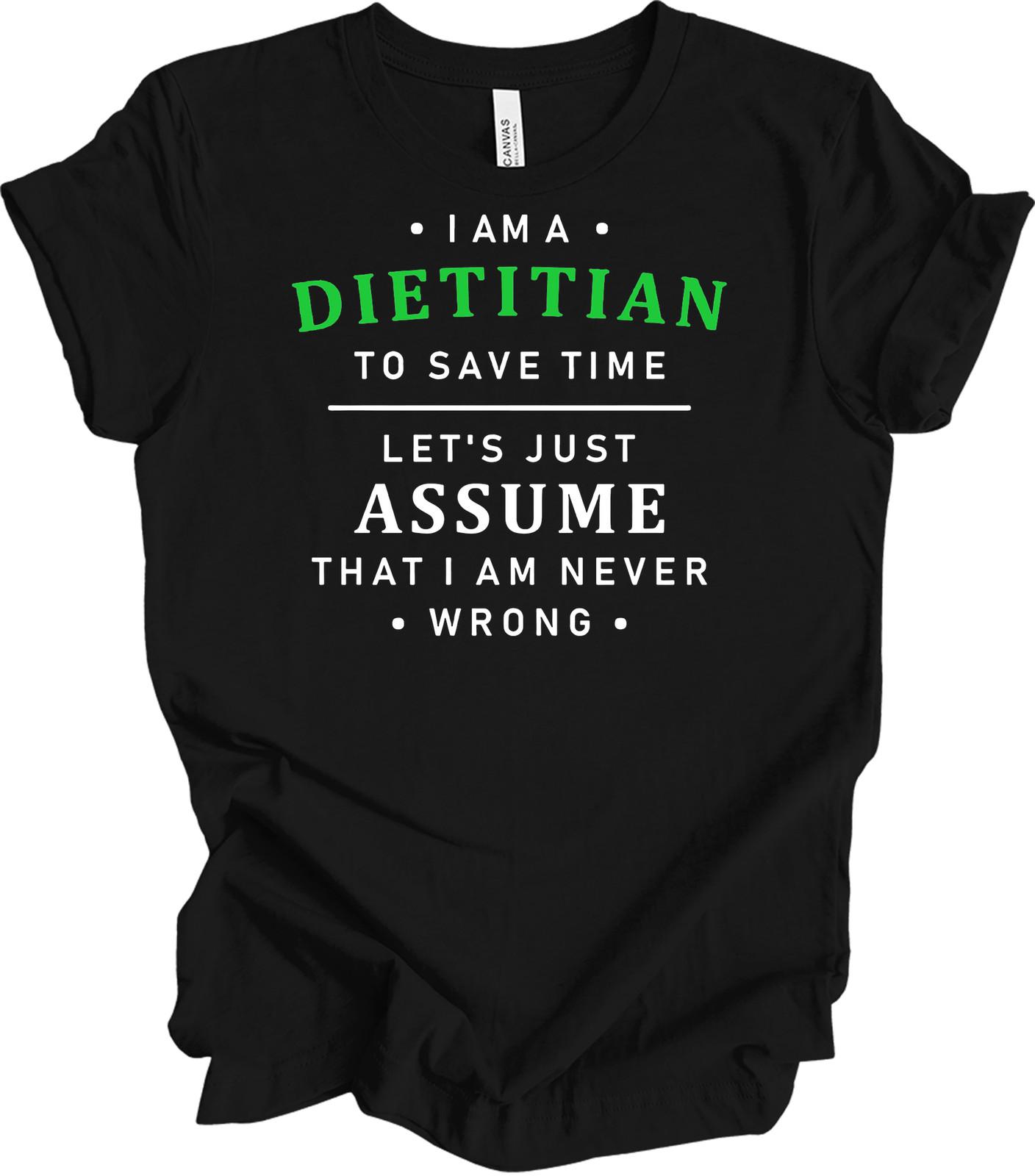 Dietitian Gift Funny Registered Dietitian Shirt Assume I m Never Wrong Nutr L