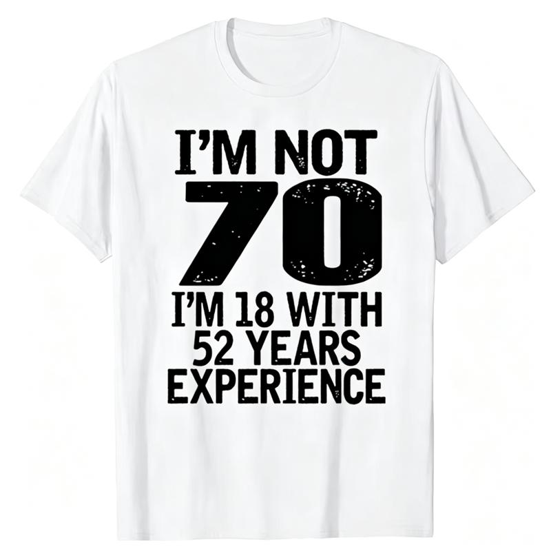 I'm Not 70 I'm 18 With 52 Years Experience Adults Birthday T-Shirt Men's 70th Birthday Celebration Gift Idea T Shirt