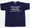 I'm Not Weird I'm Limited Edition Funny Mens T-Shirt