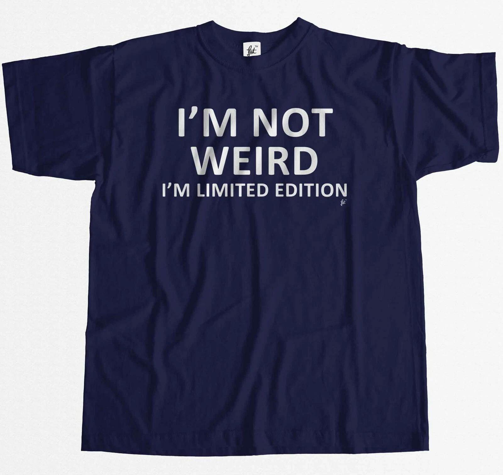 I m Not Weird I m Limited Edition Funny Mens T-Shirt S