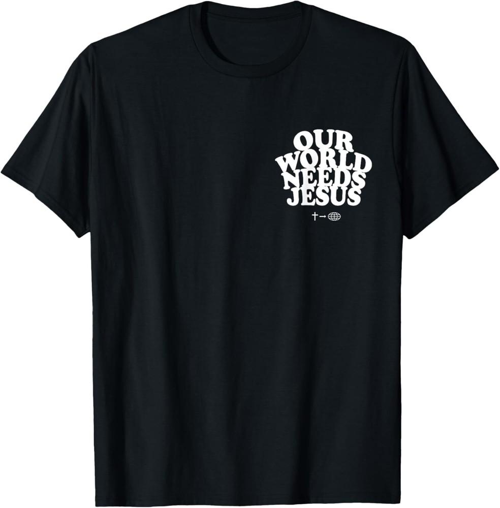 Our World Needs Jesus Funny Christian Jesus Lovers Unisex T-Shirt S