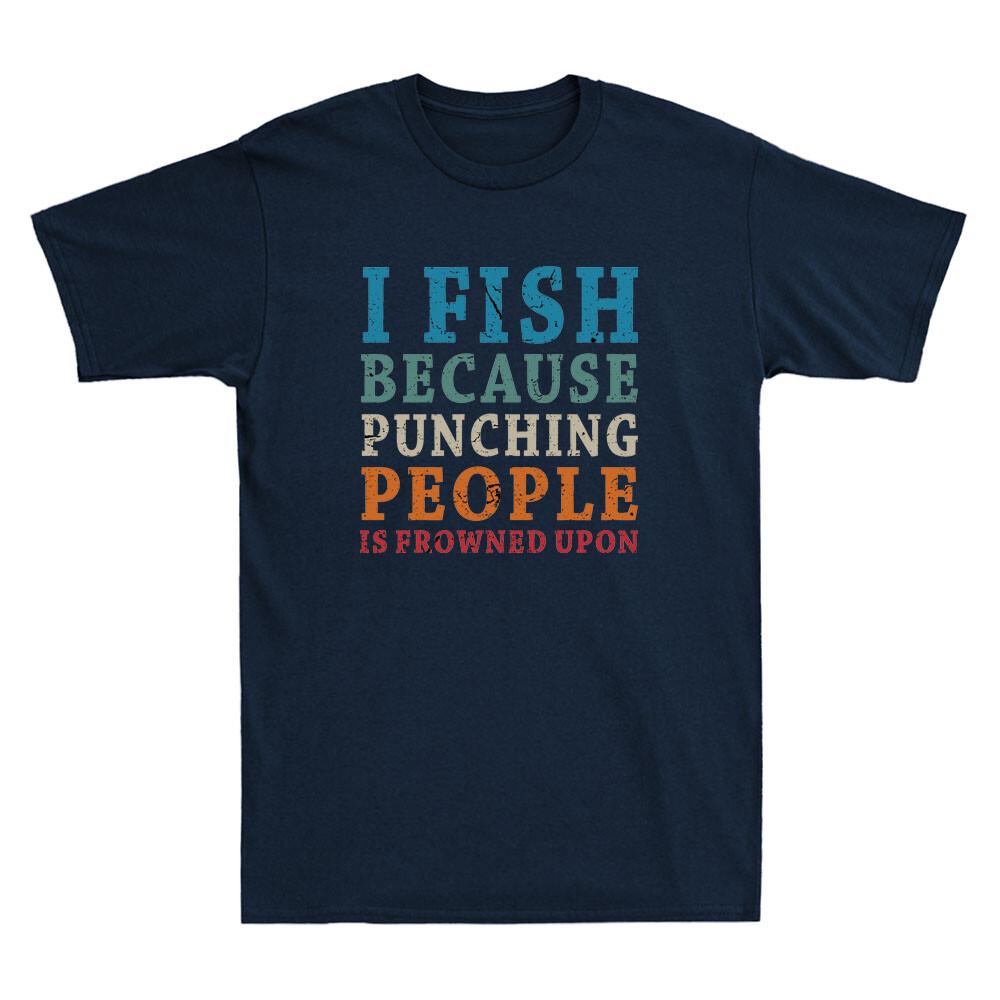 I Fish Because Punching People Is Frowned Upon Funny Quote Vintage Men T-shirt