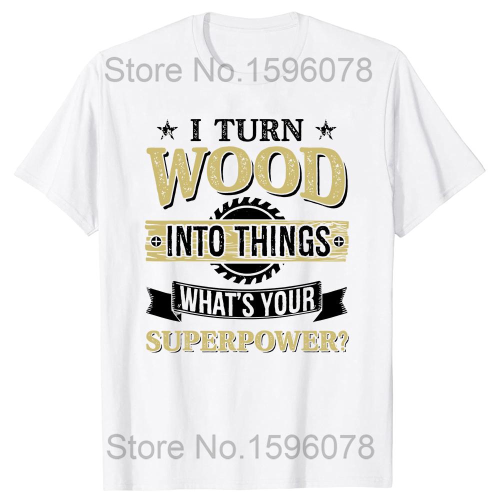 Я превращаю дерево в вещи Столярное дело Какая твоя суперсила Футболка Хлопок Уличная одежда Мастер на все руки Ремонтник Плотники Подарки Футболка S