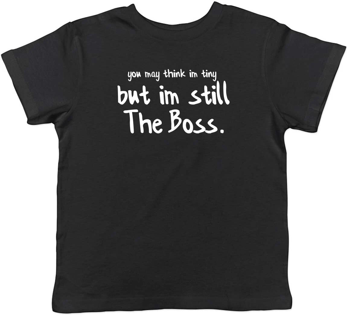 You may think I m tiny but I m still the boss Childrens Kids T-Shirt Boys Girls 150