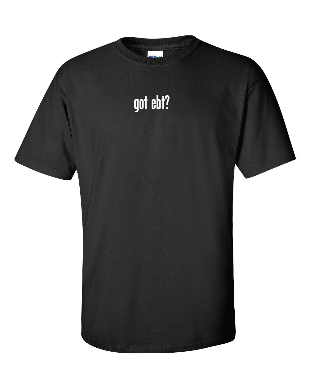 

got ebt  cotton T-Shirt Shirt Solid Black White Funny Novelty S M L XL M