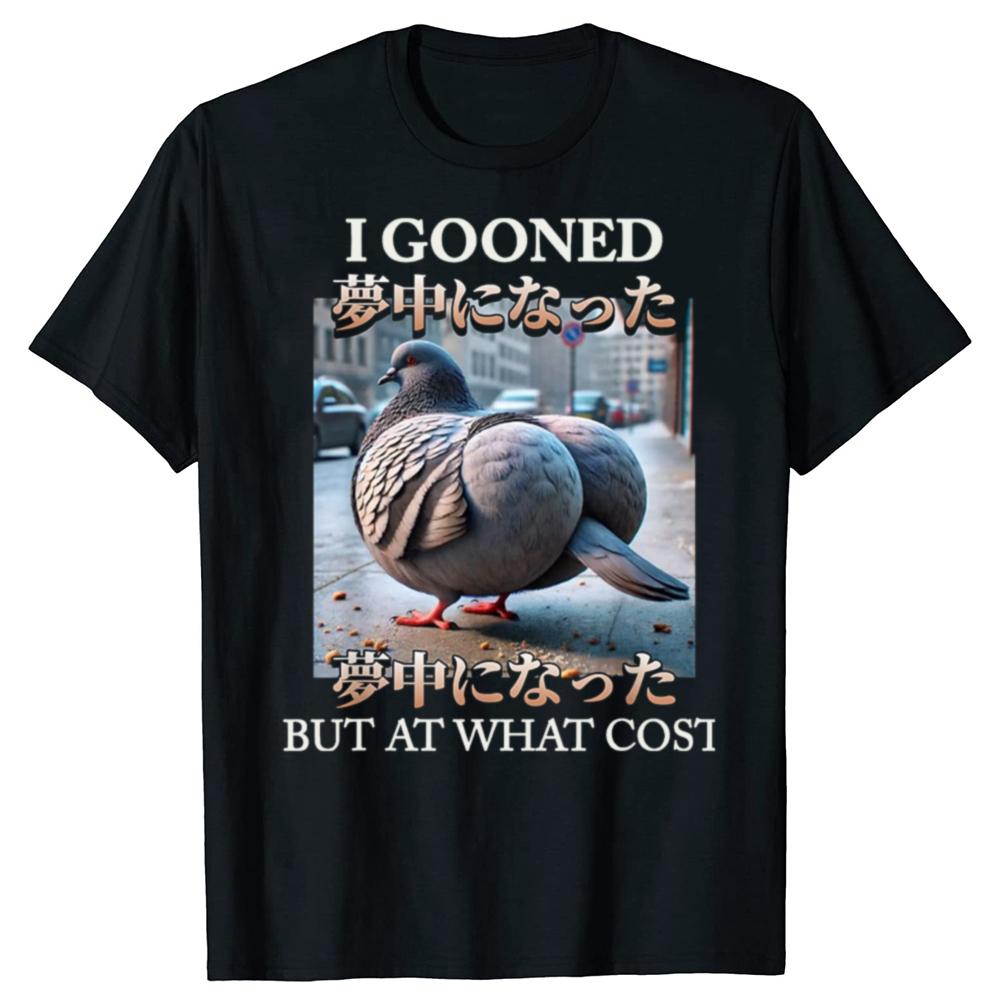 I Gooned But At What Cost Funny Pigeon Meme T Shirt Harajuku Japanese Style T-shirt Men Women Casual Fashion Oversized T-shirts