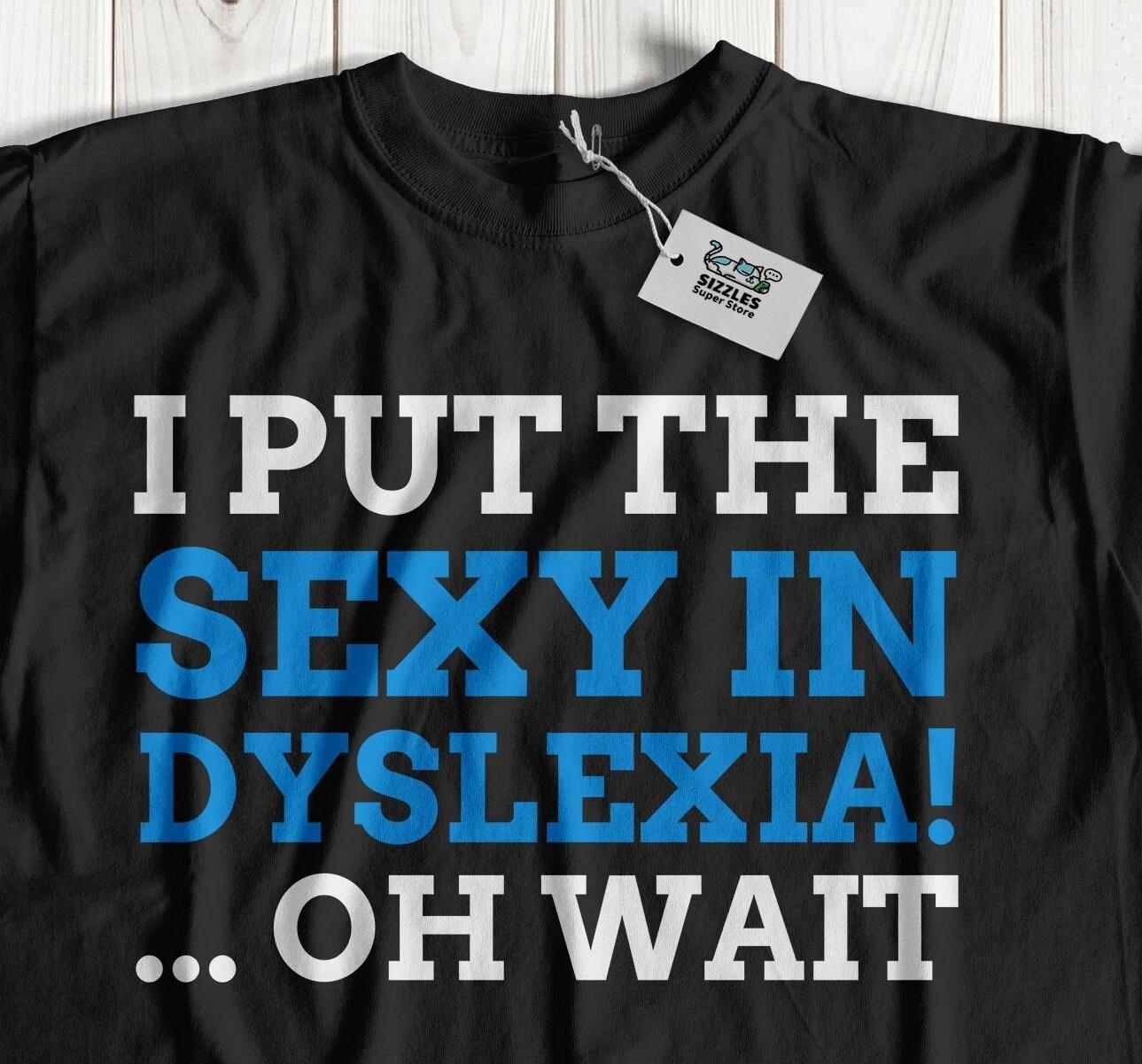 Put The Sexy In Dyslexia! Unisex Funny Dyslexia T-Shirt Dyslexic Joke Gifts L