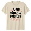 I Am Whole & Complete T-Shirt Positive Quote Graphic Tee