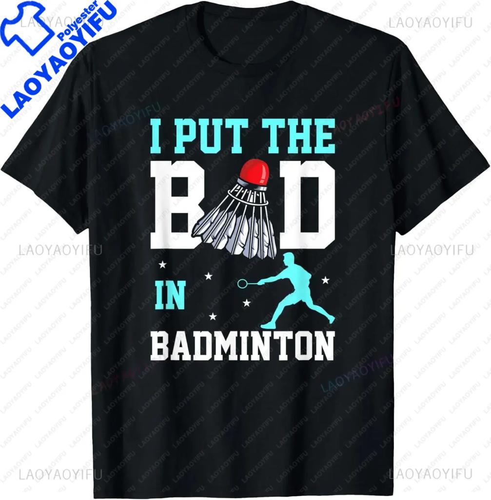 I Put The Bad in Badminton TShirt  Badminton Player Tee  Shirts for Men Graphic T Shirts Streetwear Camisas