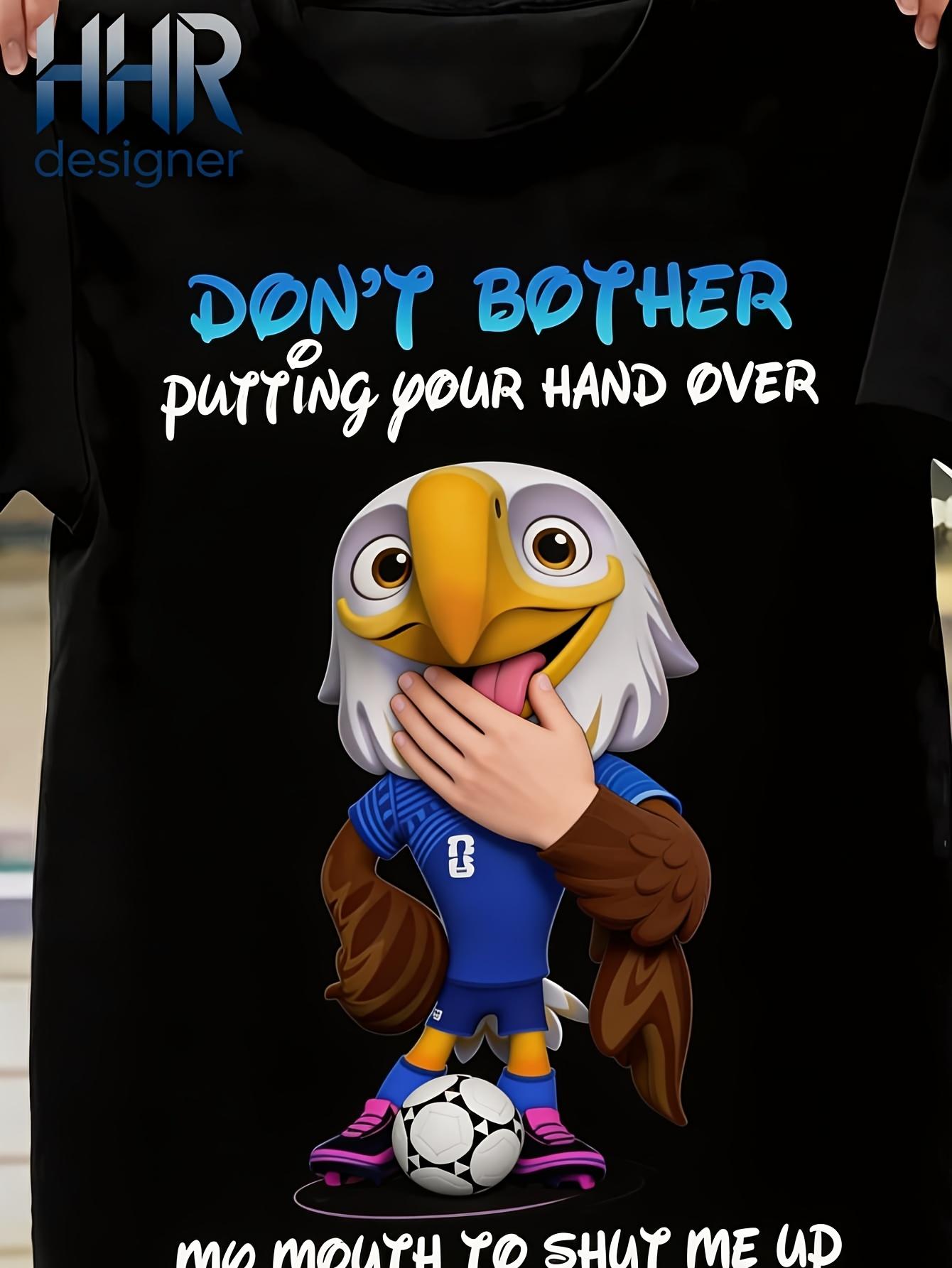 

Funny Cartoon Bald Eagle Soccer Player T Shirt Don T Bother Putting Your Hand Over My Mouth to Shut Me Up High Quality Printed T Shirt S чёрный