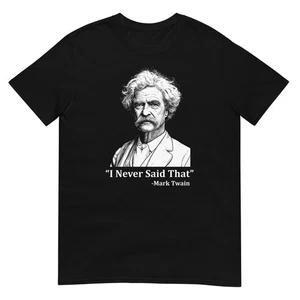 Mark Twain I Never Said That T Shirt Funny Literature Quote Author Graphic Tee 1 XL
