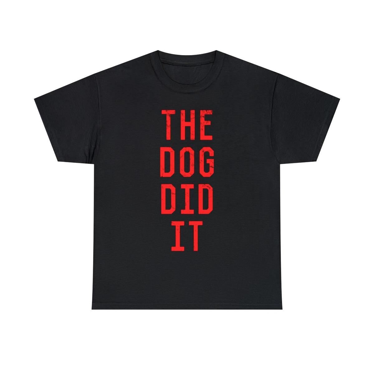 The Dog Did It Graphic Tee Shirt, S-5XL 2XL
