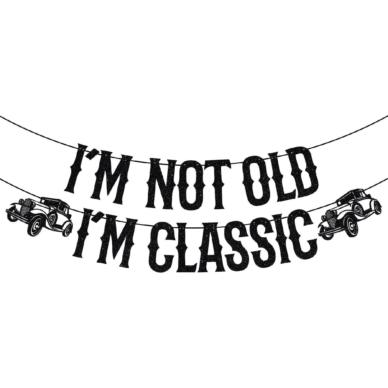 I m Not Old I m Classic Banner, Classic Car Birthday Decorations, Vintage 40th 50th 60th 70th 80th 90th 100th Birthday Party Supplies Black Glitter