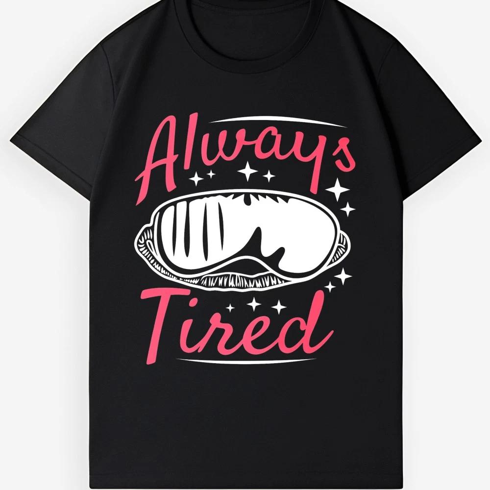 Always Tired Funny Graphic Tee Unisex Sarcastic Gift Shirt For Tired People XL