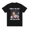 New Meme Ice Spice Think U The Shit U Not Even The Fart T-shirt Womens Fashion Hip Hop T-shirt Casual Extra Large T-shirt