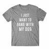 I Just Want To Hang With My Dog T Shirt 100 Cotton Premium