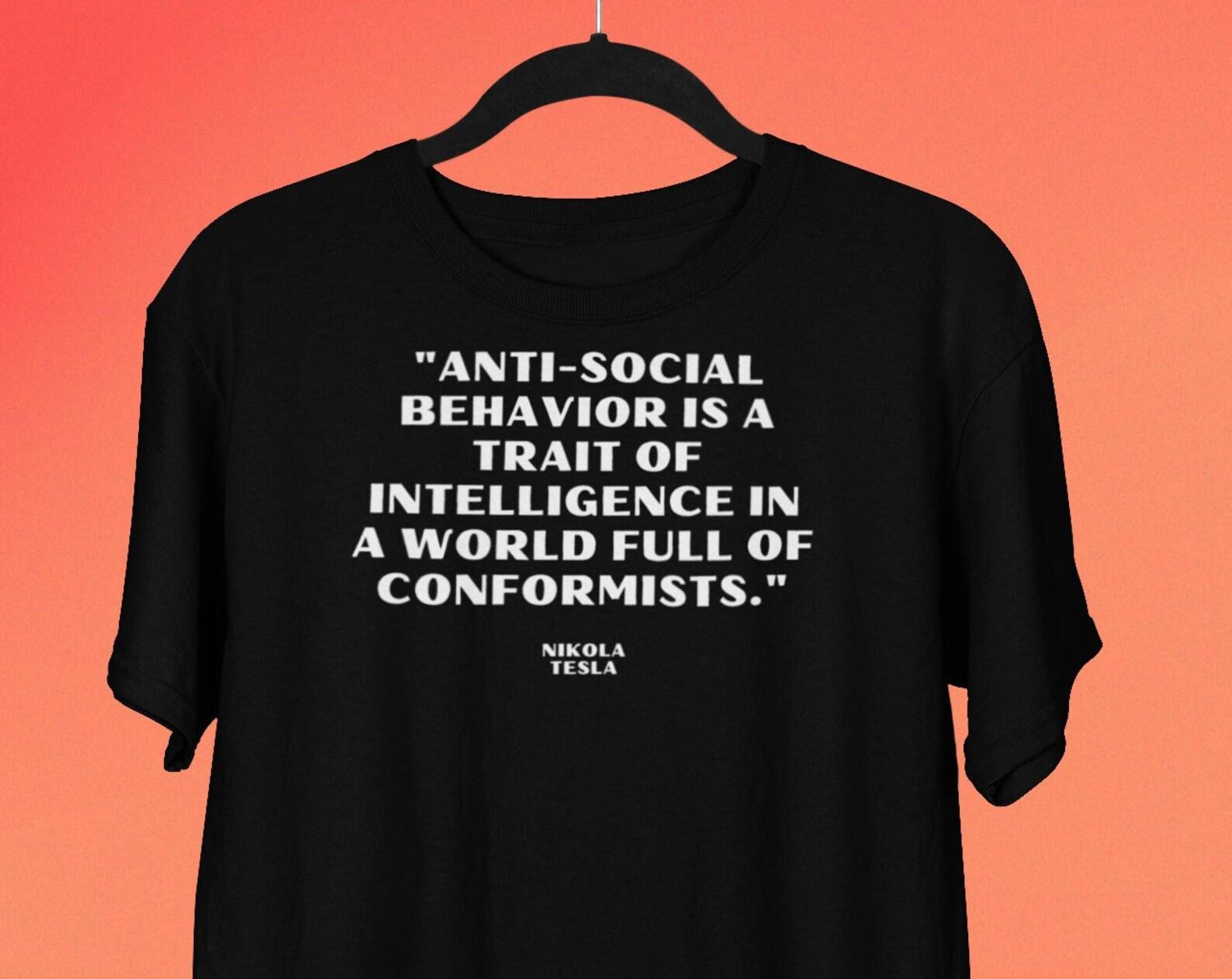 Anti Social Behavior Is A Trait Of Intelligence In A World Full Of Conformists Nikola Tesla Quote T shirt, Tesla T shirt, Science Quote Shirt M