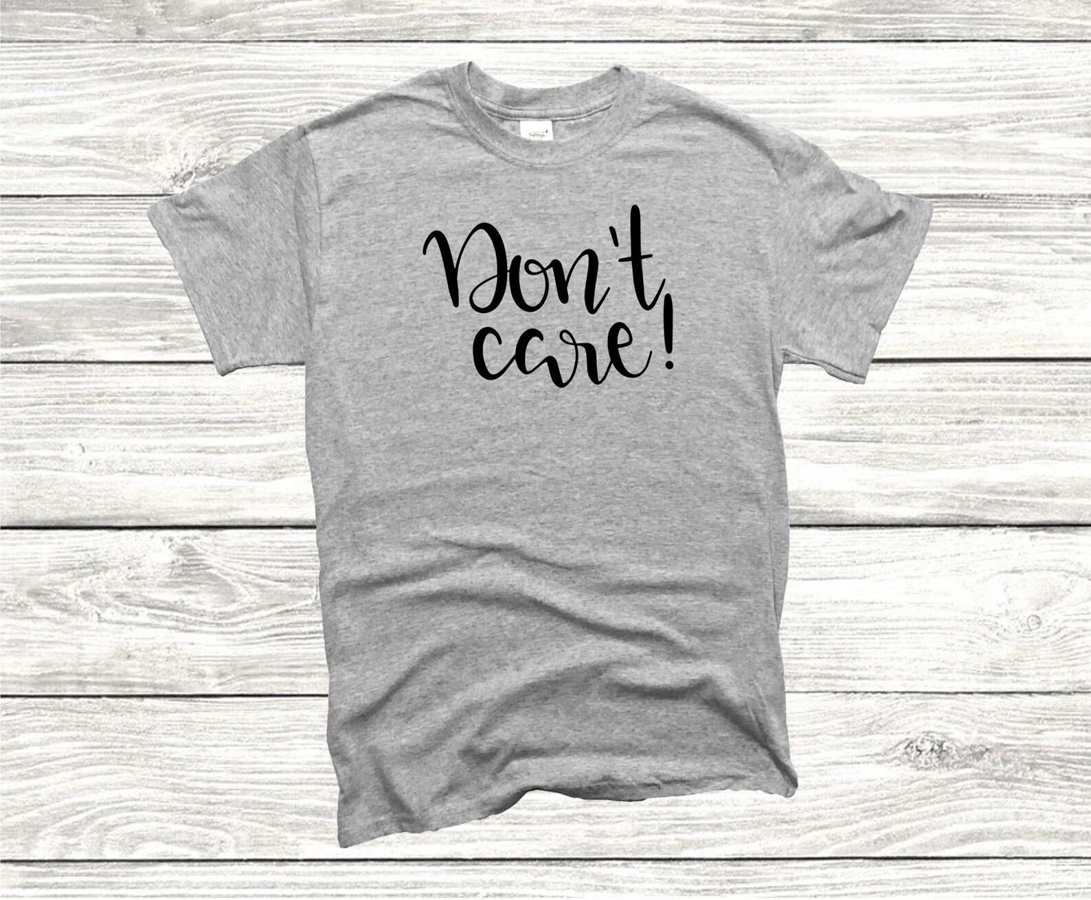 I Don t Care T shirt, Sarcastic Quote, Unbothered Mood Tee, Organic Cotton 2XL