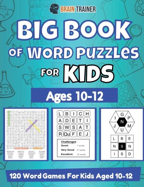 The Big Book Of Word Puzzle For Kids - Ages 10-12 - 120 Word Games For Kids Aged 10-12 Book