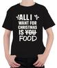 All I Want for Christmas Is Food Funny Christmas Saying Xmas Unisex Kids T-