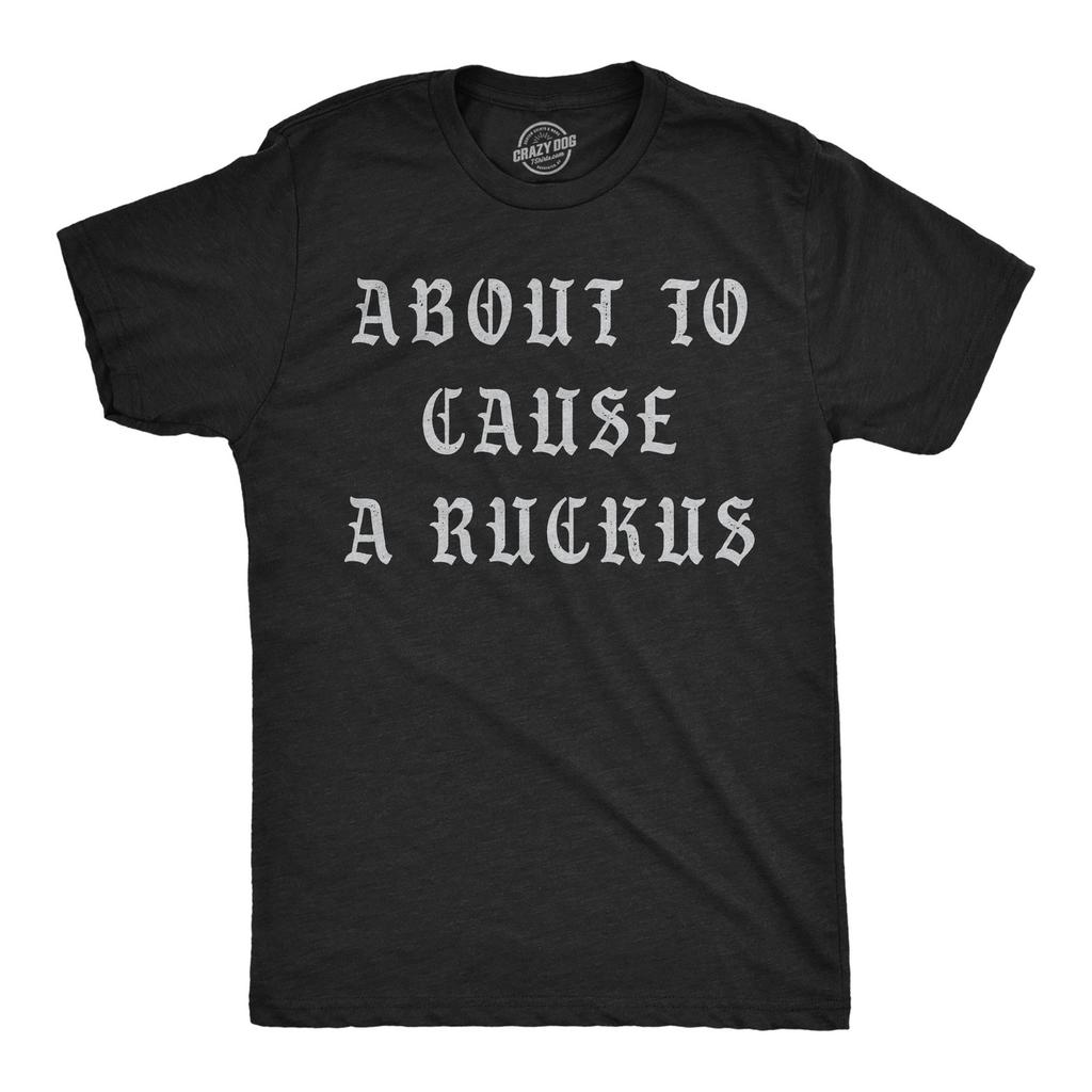 Mens Funny T Shirts About To Cause A Ruckus Sarcastic Graphic Novelty Tee for