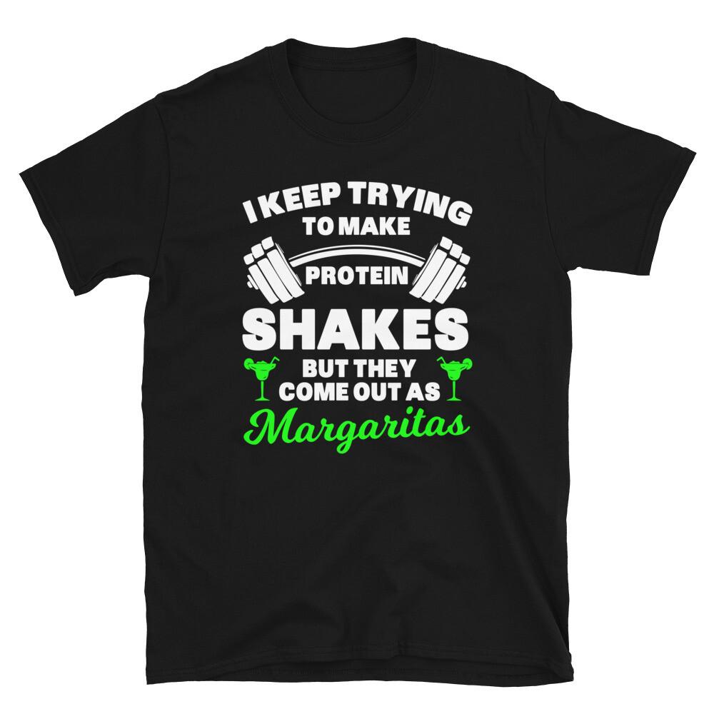 

I Keep Trying To Make Protein Shakes but Margaritas Short-Sleeve Unisex T-Shirt 4XL