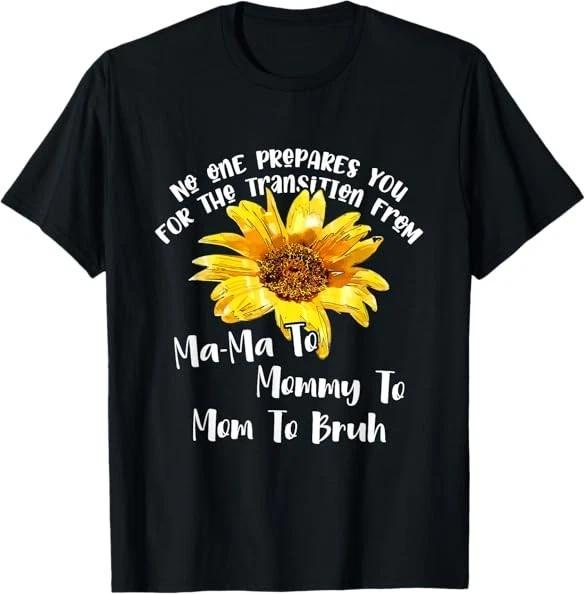 No One Prepares You For The Transition From Mama To Mom Tee T-Shirt S-3XL XXXL