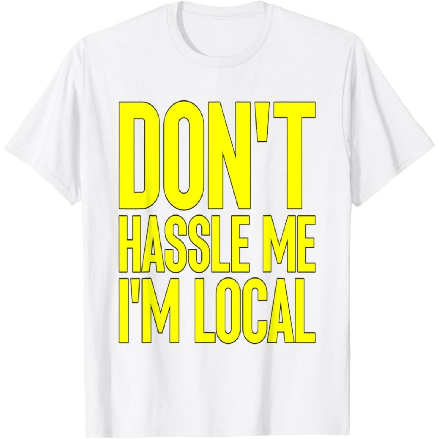 

Don t Hassle Me I m Local Cult Classic T-Shirt(1) XXXXXL білий