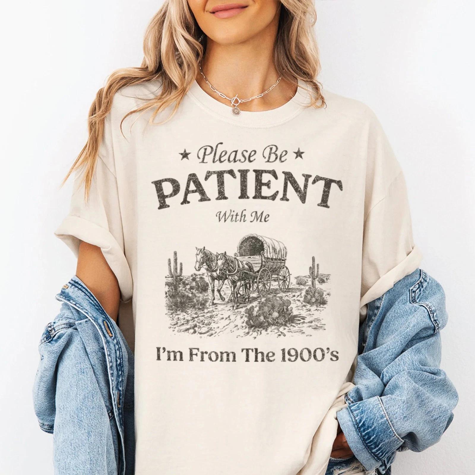 Please Be Patient I m From The 1900 s Funny Graphic Tee, Humor Shirt, Mama Shirt XL