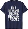 I'm A Mechanic, I Fix Cars Funny Fun Mechanic Gifts Unisex T-Shirt