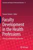 The Faculty Development In the Health Professions : A Focus On Research and Practice : 11 Book
