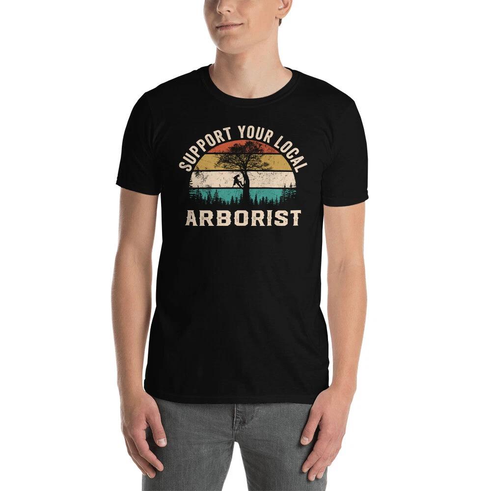 Support Your Local Arborist Funny Saying Gift Short-Sleeve Unisex T-Shirt M