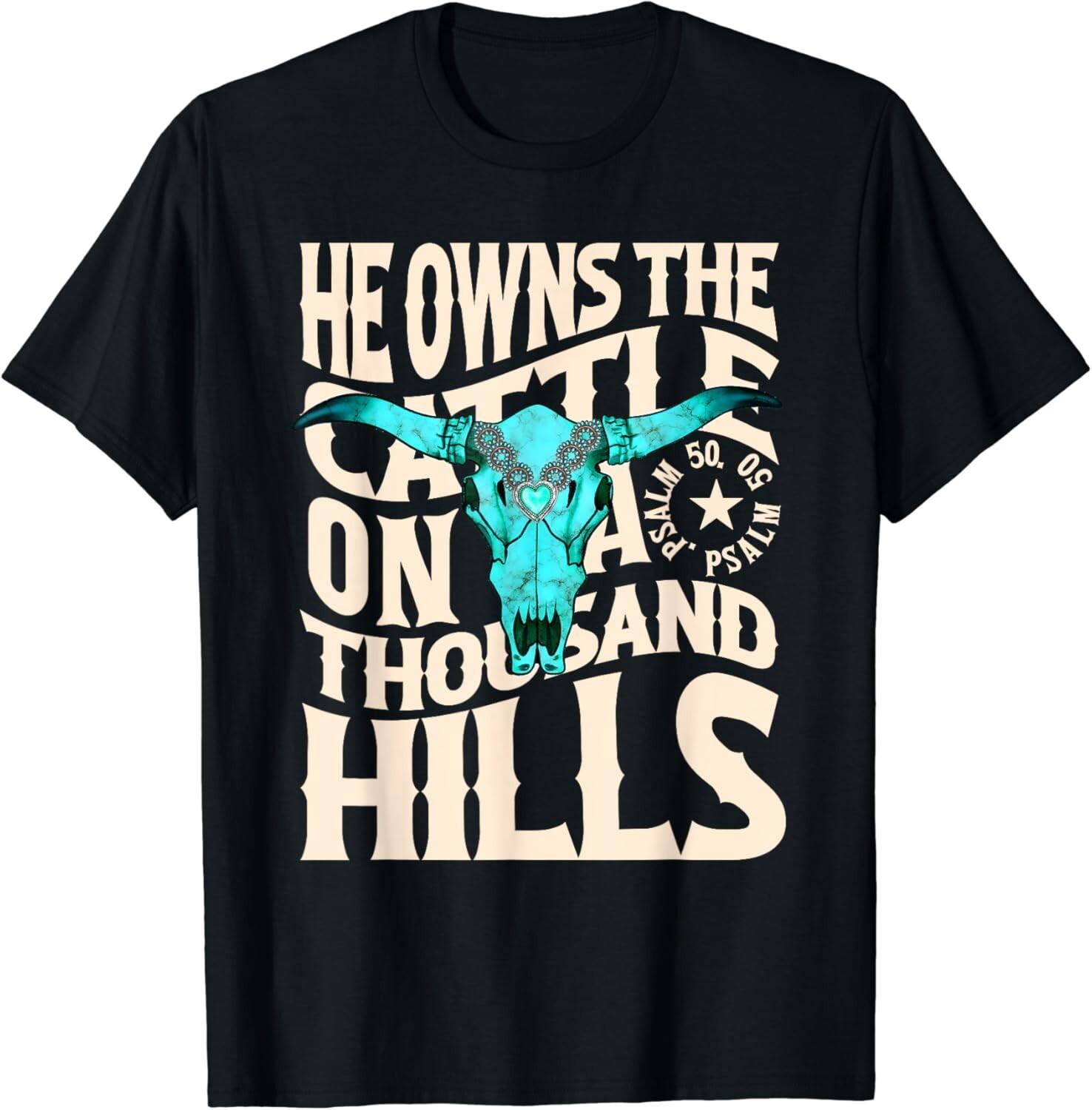

He Owns the Cattle on a Thousand Hills Western Skull Faith Gift Unisex T-Shirt S разноцветный
