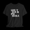 Shut Your Pie Hole Shirt, Funny Sarcastic T-Shirt, Rude Humor Graphic Tee, Minimal Typography Shirt