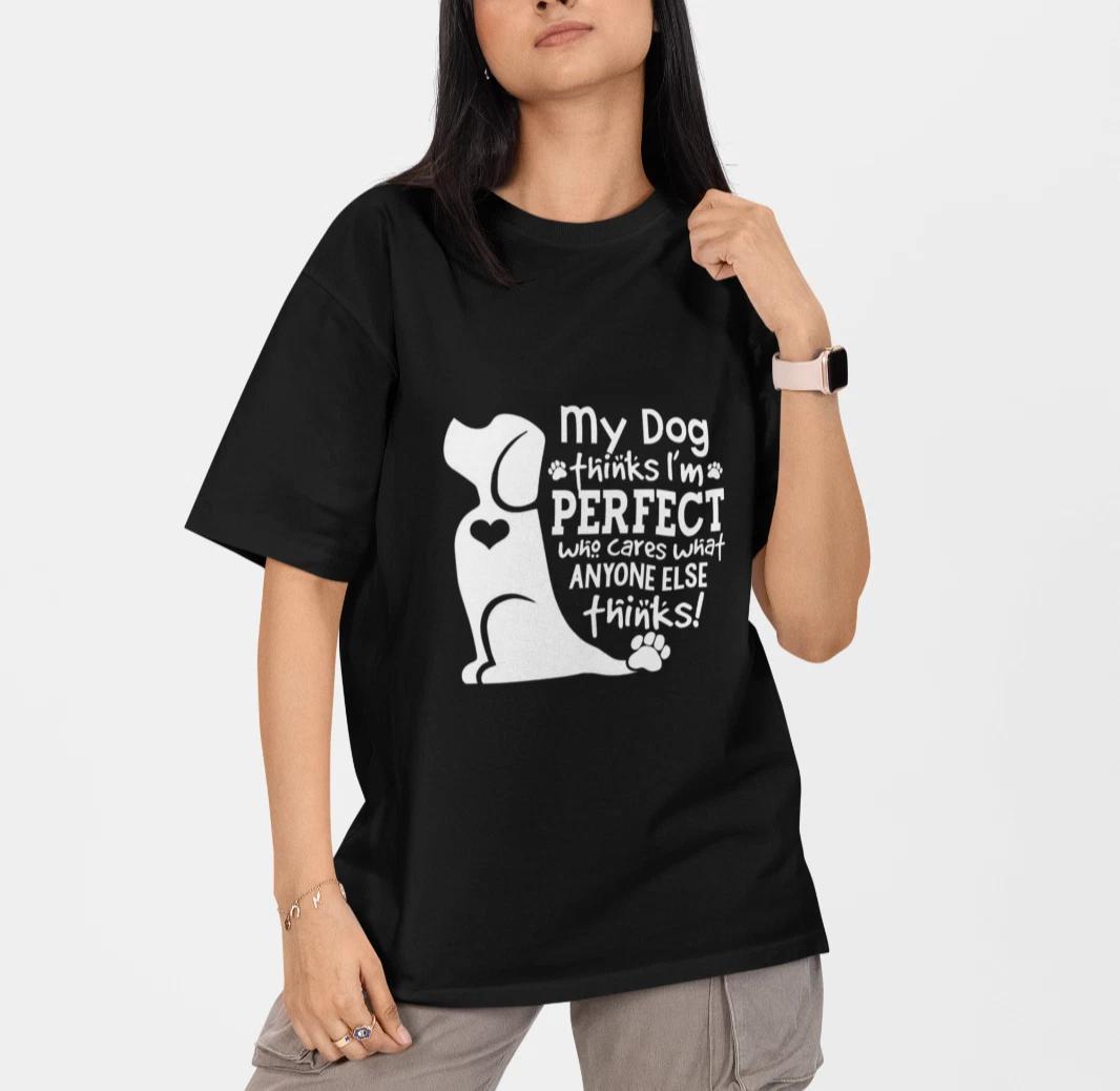My Dog Thinks I m Perfect T Shirt Funny Dog Lover Gift Unisex Graphic Tee L