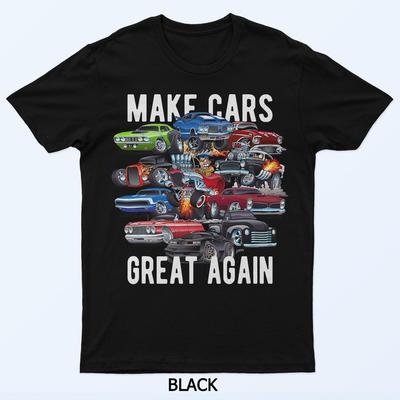 Make Cars Great Again! Muscle Cars, Classic Cars and Hotrods T-Shirt