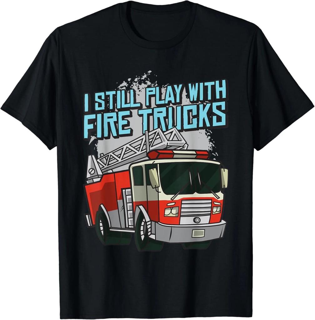 Funny I Still Play With Fire Trucks Firefighter Rescue Gift Unisex T-Shirt