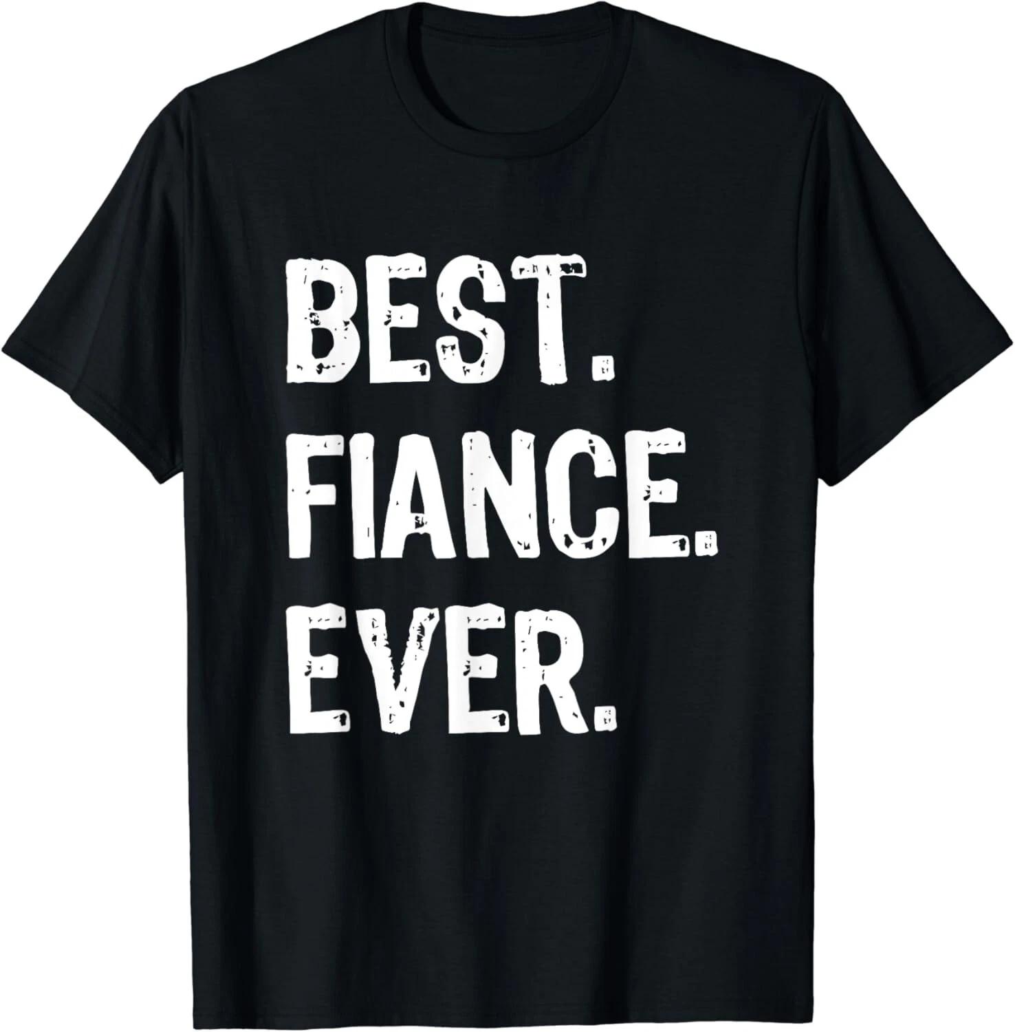 Best Fiance Ever Funny Cool Gift Unisex T-Shirt L