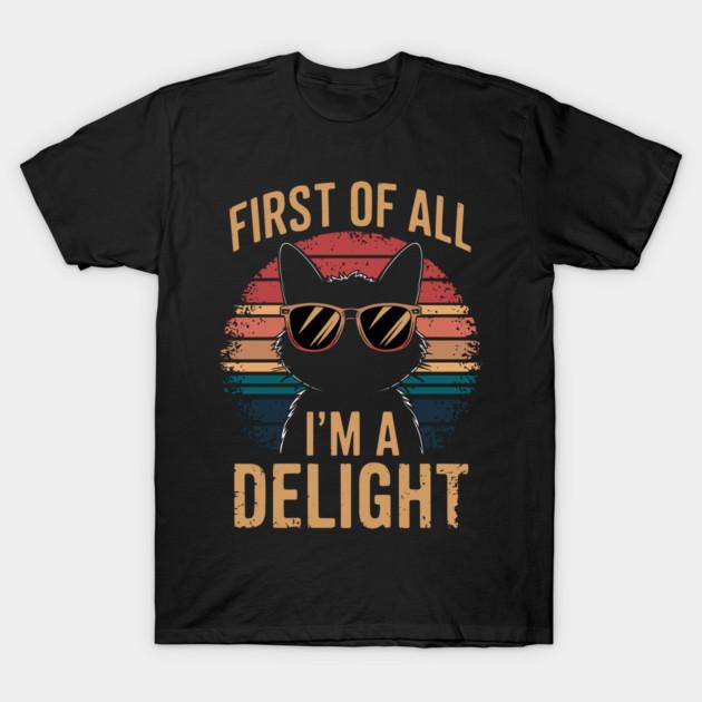 Asian Size Cotton Unisex Tshirt Print T-shirt First Of All I'm A Delight Sarcastic Cat Lover T-shirt No-Cut Print Regular Fit