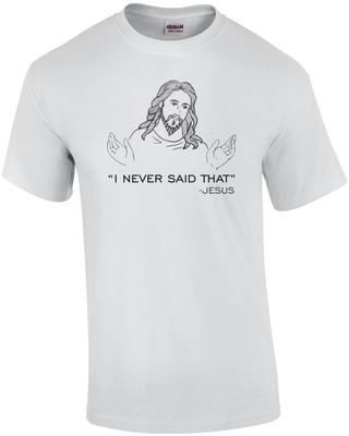 Das habe ich nie gesagt - Jesus Zitat T-Shirt