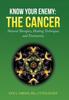 The Know Your Enemy : THE CANCER: Natural Therapies, Healing Techniques and Testimonies Book