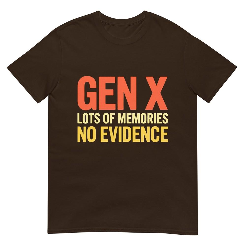 Gen X Lots Of Memories No Evidence Funny Sarcastic Quote Tshirt