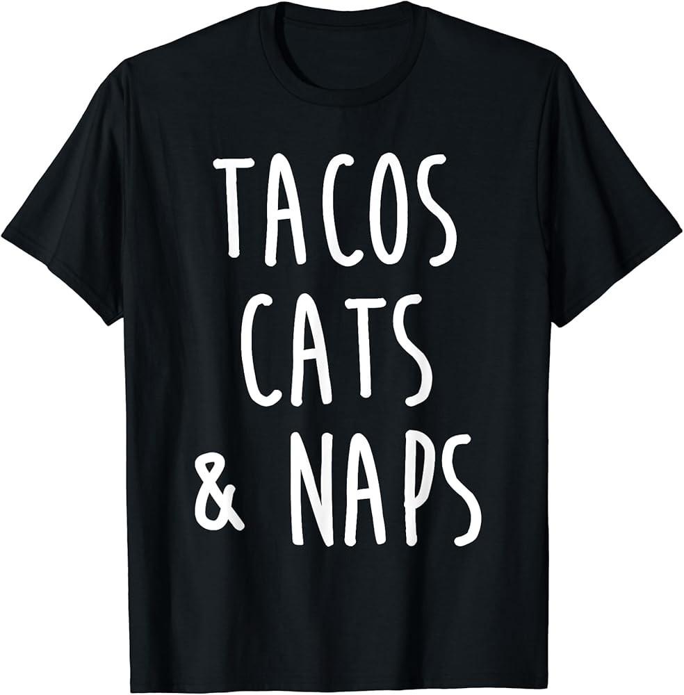 Tacos Cats And Naps Food Funny Cat Owner TShirt Unisex T-Shirt L