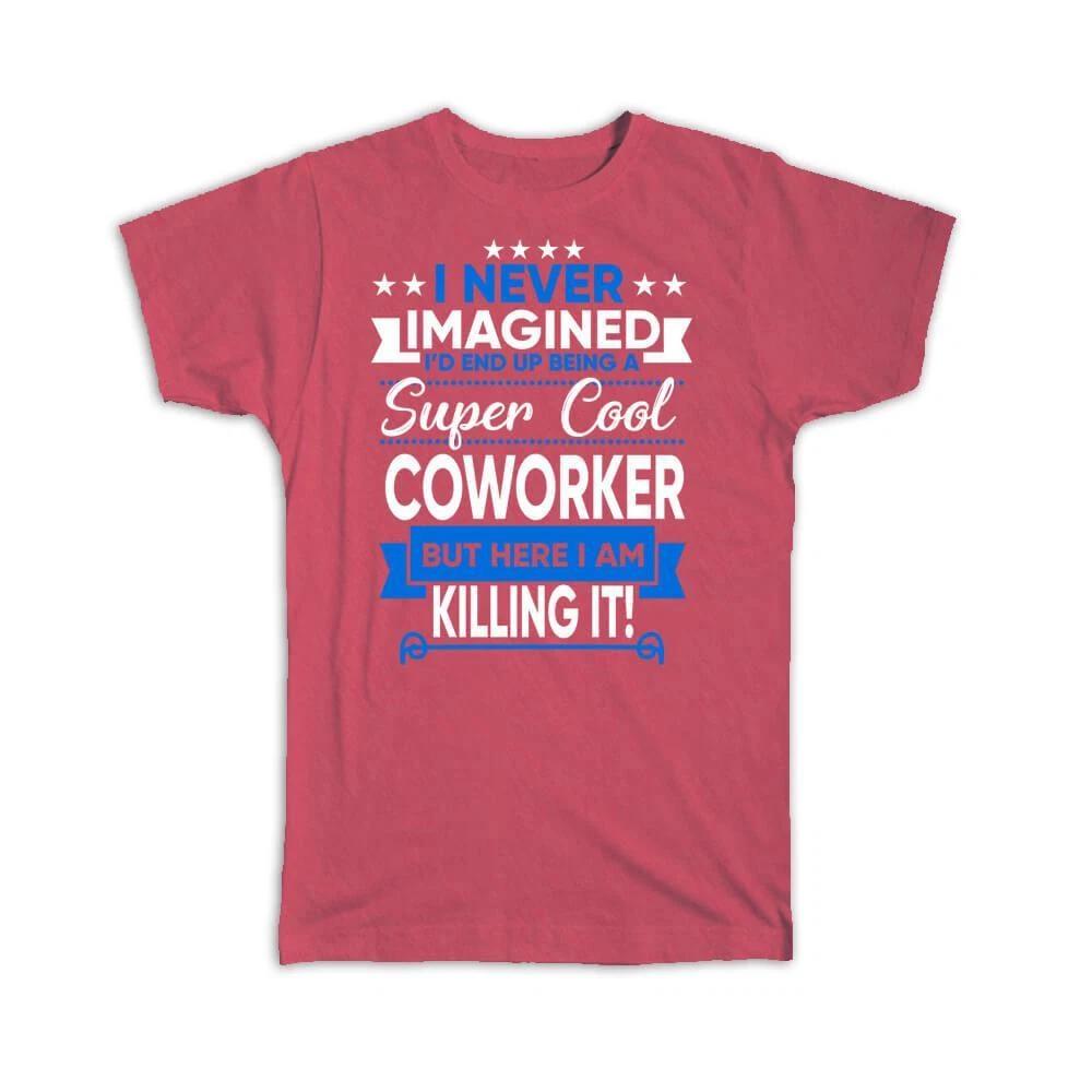 

Gift T-Shirt : I Never Imagined Super Cool Coworker Killing It Profession Work L