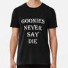 The Goonies- Goonies Never Say Die Quote T-Shirt S-5XL Best T-Shirt