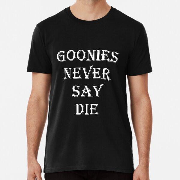 

The Goonies- Goonies Never Say Die Quote T-Shirt S-5XL Best T-Shirt S