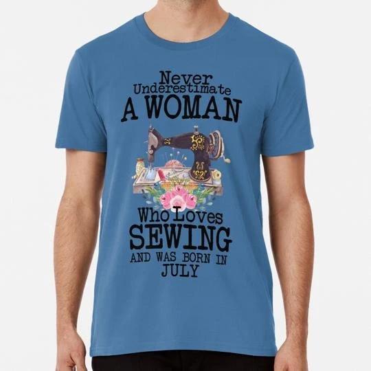 Never Underestimate Woman Loves Sewing Was Born July Funny Lovers T-Shirt 3XL