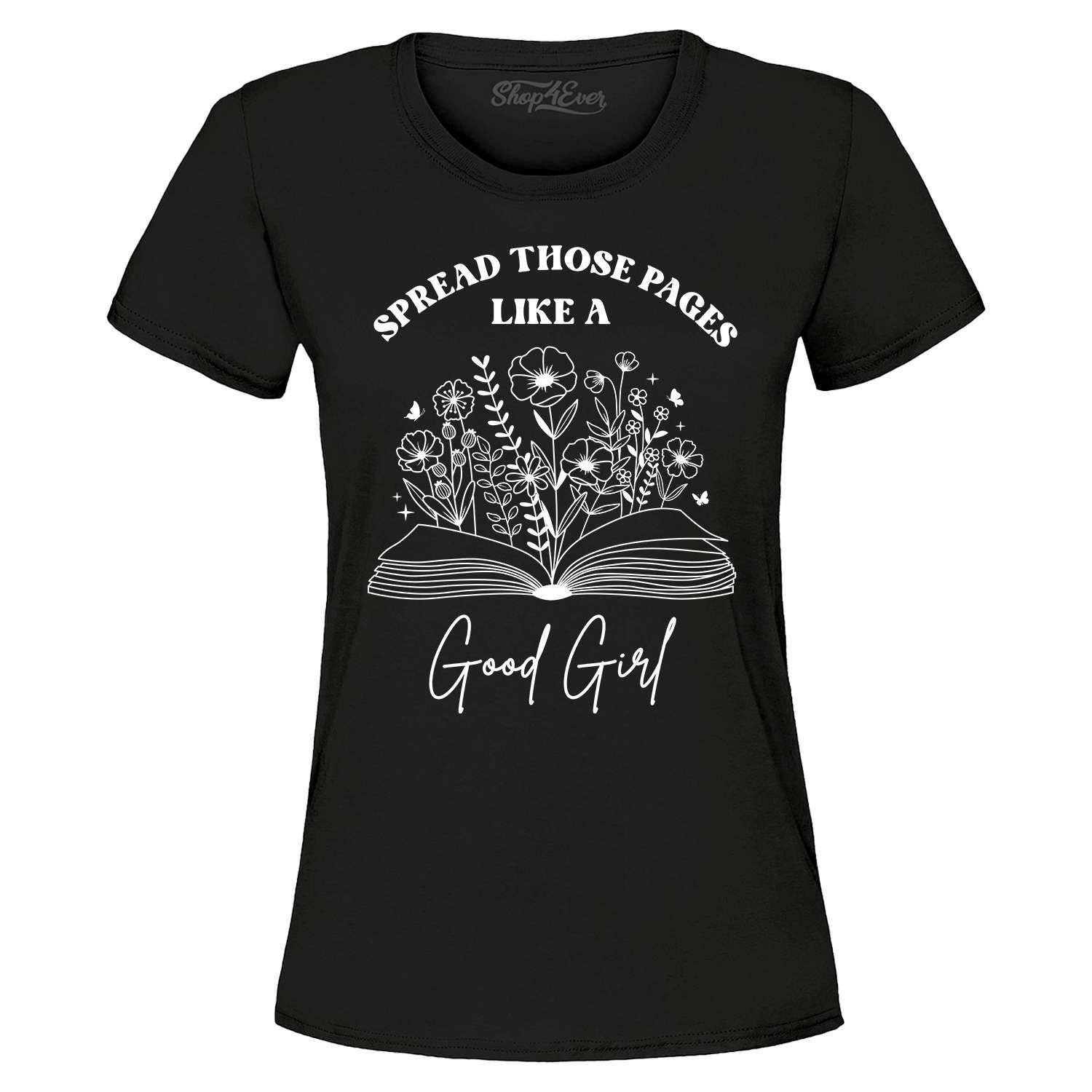 

Spread Those Pages Like a Good Girl Women s T-Shirt Funny Book Lover Shirt XL