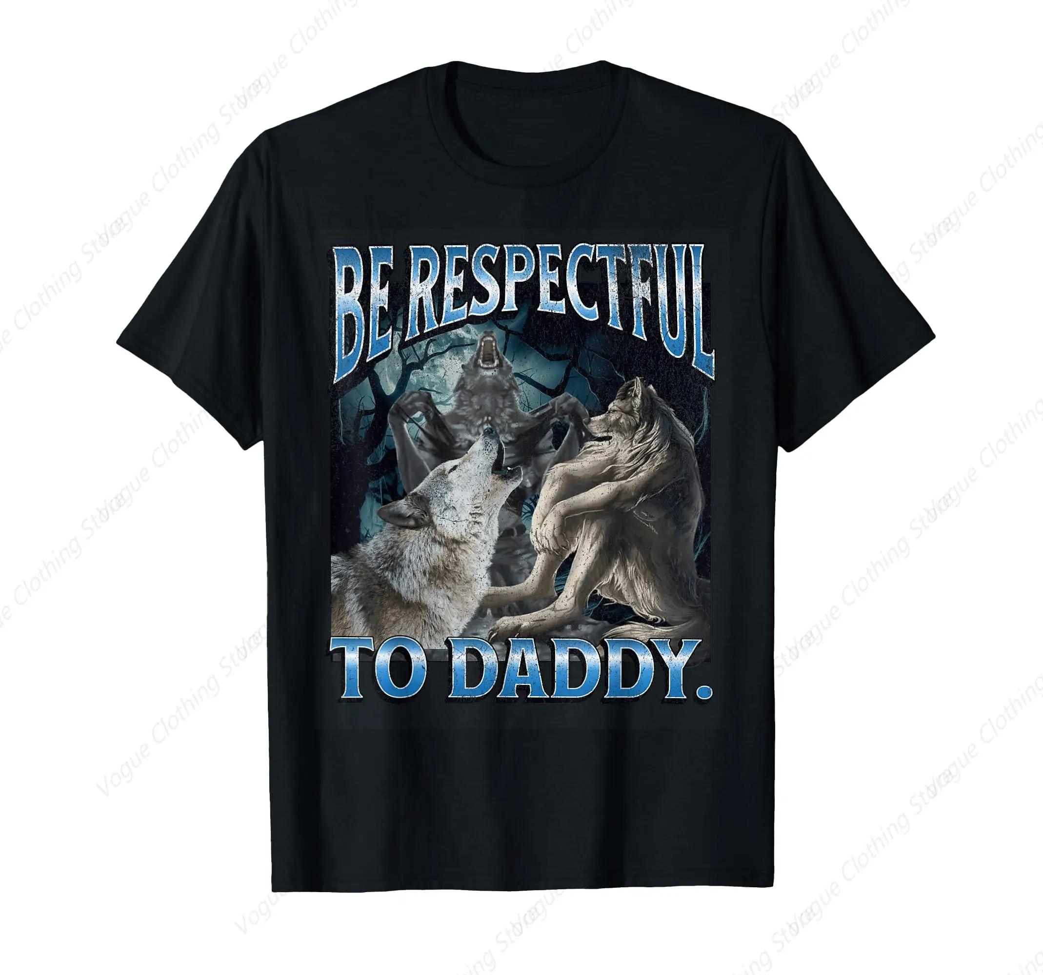 

Be Respectful To Daddy Funny Alpha Werewolf Wolf Meme T-Shirt Prevailing Soft Short Sleeves Tee Round Neck Leisure Daily S