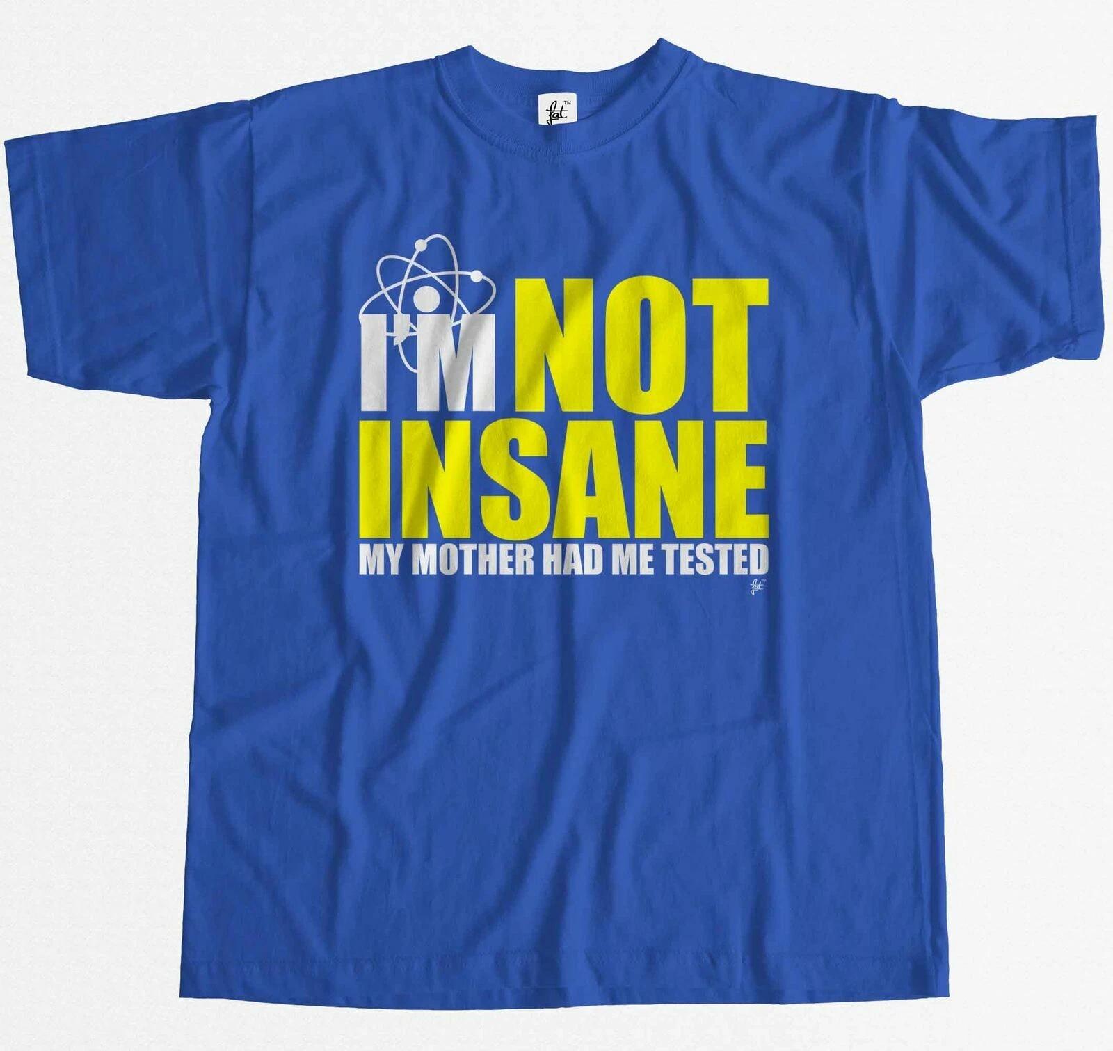 I m Not Insane My Mother Had Me Tested Geek Humour Mens T-Shirt XXL